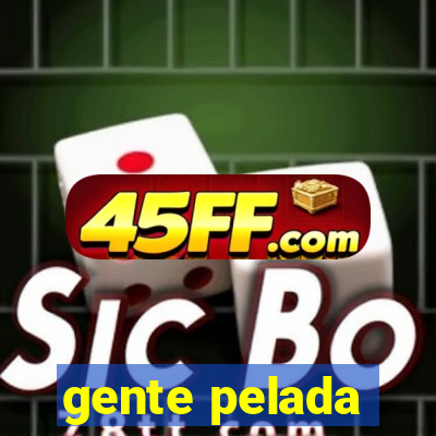 gente pelada